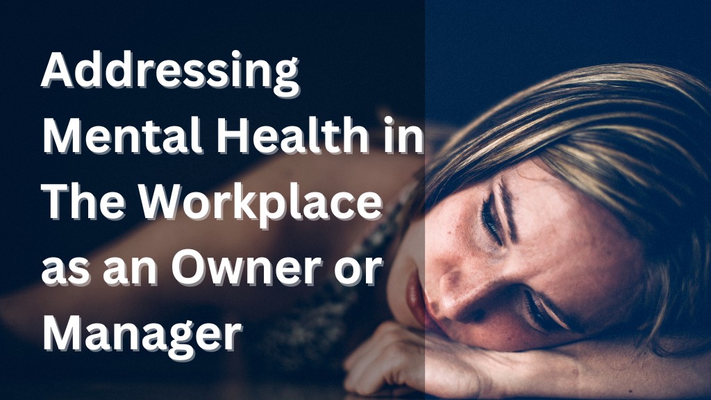 Addressing Mental Health in The Workplace as an Owner or Manager